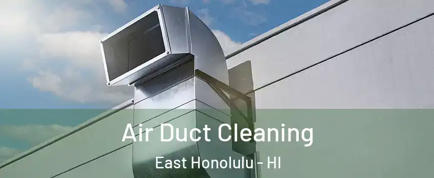  Air Duct Cleaning East Honolulu - HI