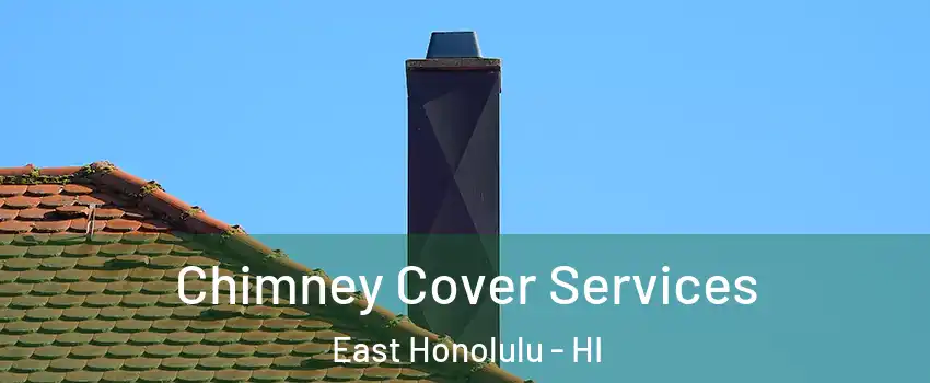 Chimney Cover Services East Honolulu - HI