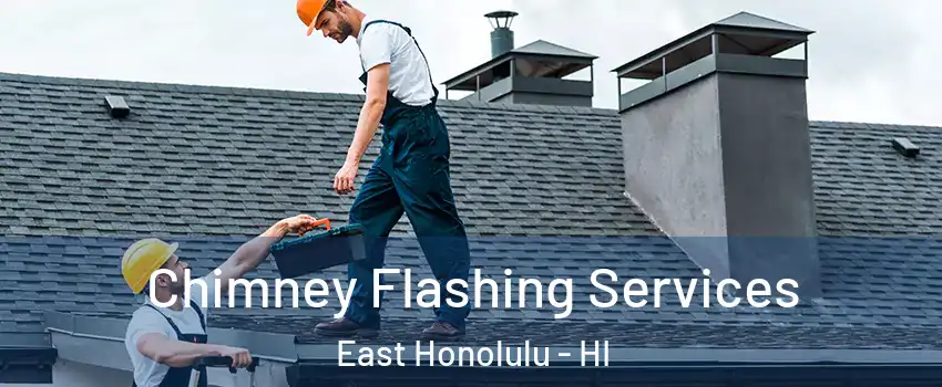 Chimney Flashing Services East Honolulu - HI