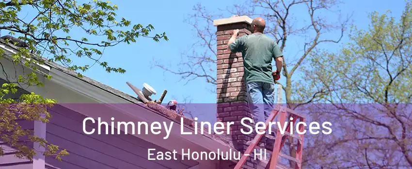  Chimney Liner Services East Honolulu - HI