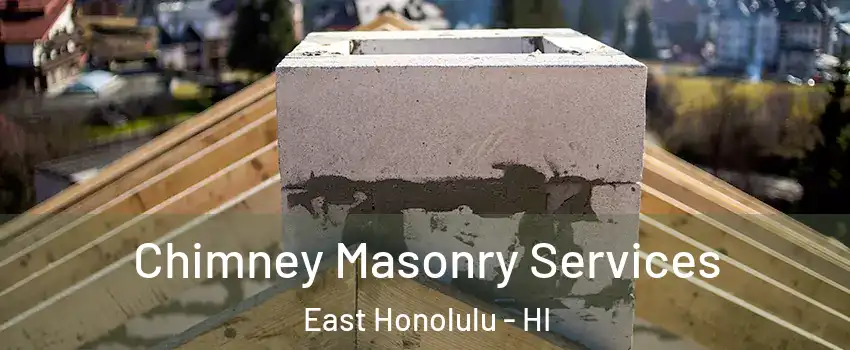  Chimney Masonry Services East Honolulu - HI
