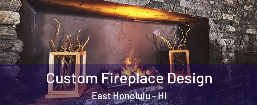  Custom Fireplace Design East Honolulu - HI