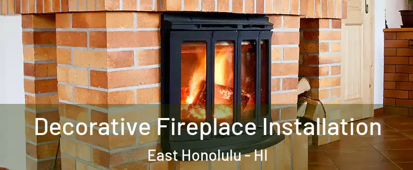  Decorative Fireplace Installation East Honolulu - HI