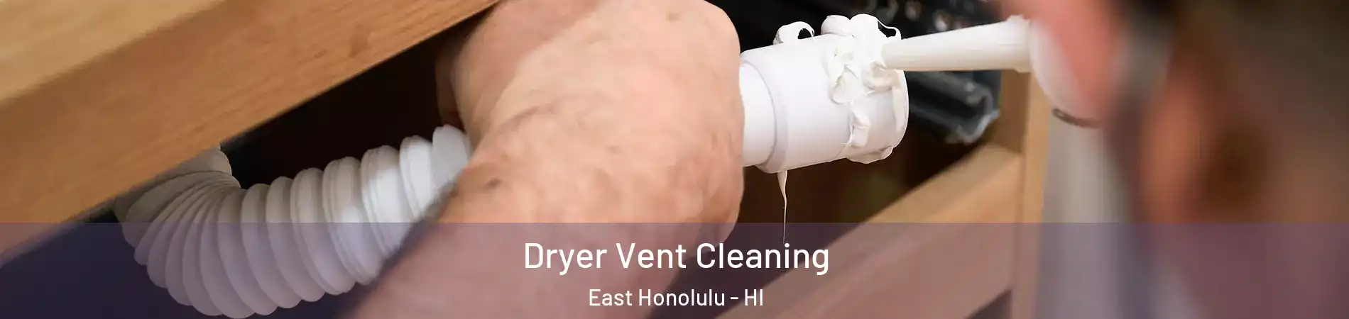  Dryer Vent Cleaning East Honolulu - HI
