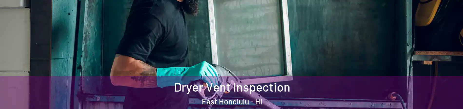  Dryer Vent Inspection East Honolulu - HI