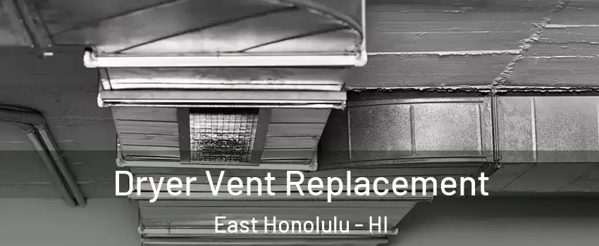  Dryer Vent Replacement East Honolulu - HI
