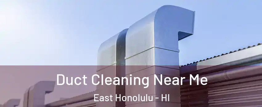  Duct Cleaning Near Me East Honolulu - HI