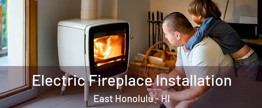  Electric Fireplace Installation East Honolulu - HI