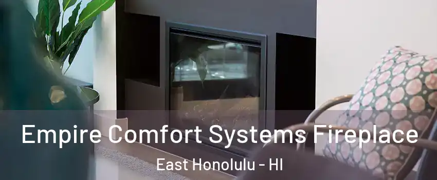  Empire Comfort Systems Fireplace East Honolulu - HI