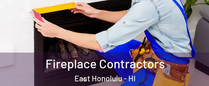  Fireplace Contractors East Honolulu - HI