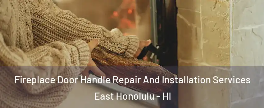  Fireplace Door Handle Repair And Installation Services East Honolulu - HI