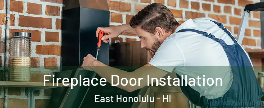  Fireplace Door Installation East Honolulu - HI