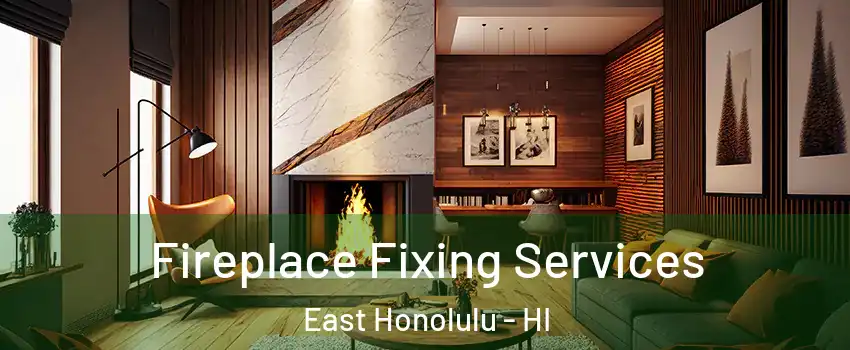  Fireplace Fixing Services East Honolulu - HI