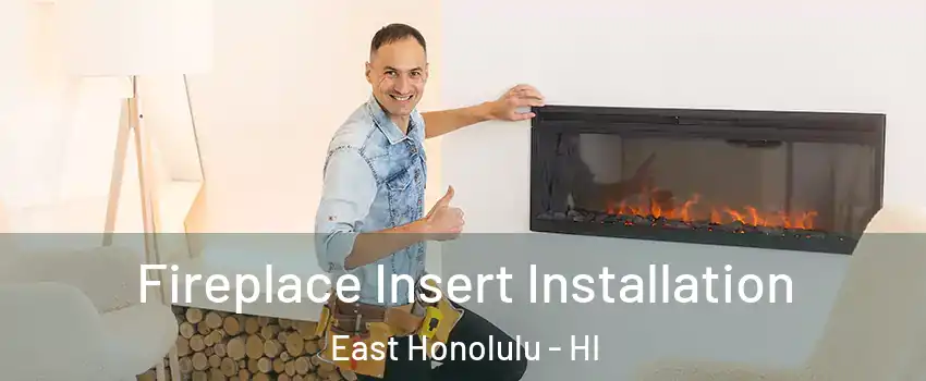  Fireplace Insert Installation East Honolulu - HI