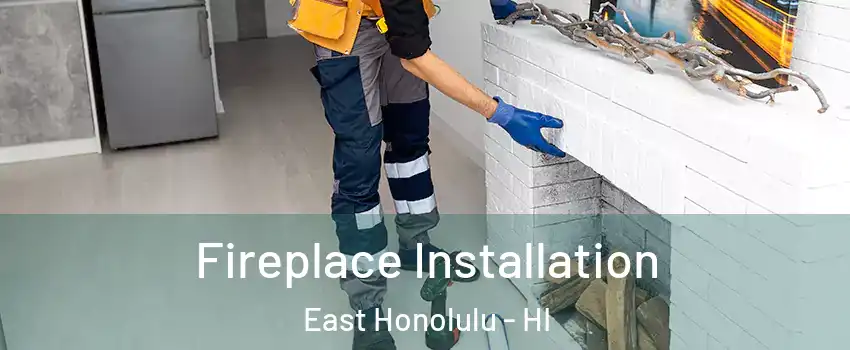  Fireplace Installation East Honolulu - HI