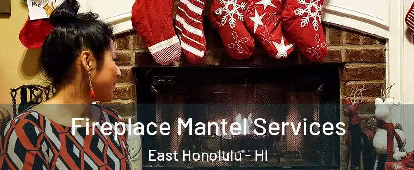  Fireplace Mantel Services East Honolulu - HI