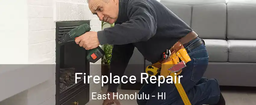  Fireplace Repair East Honolulu - HI