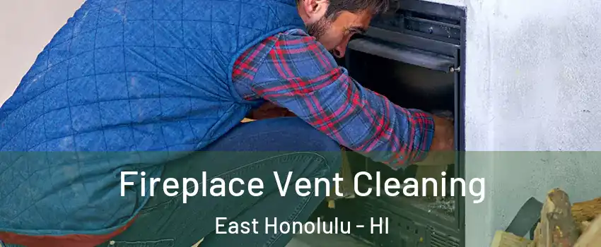  Fireplace Vent Cleaning East Honolulu - HI