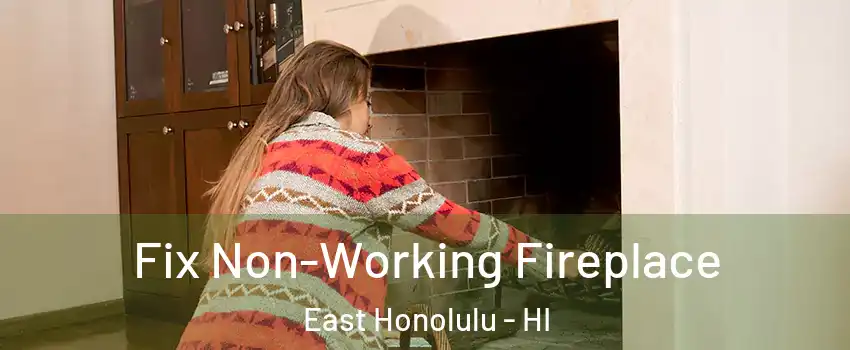  Fix Non-Working Fireplace East Honolulu - HI