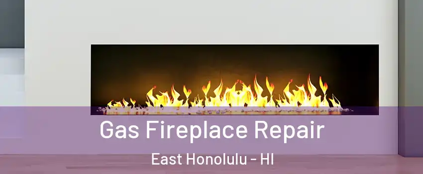  Gas Fireplace Repair East Honolulu - HI