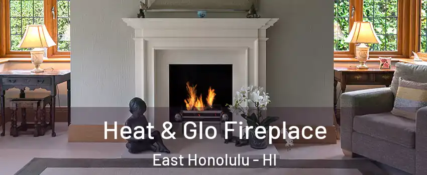  Heat & Glo Fireplace East Honolulu - HI