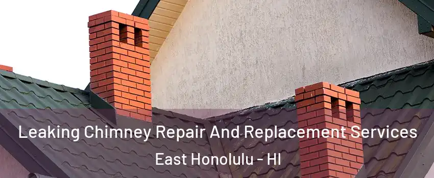  Leaking Chimney Repair And Replacement Services East Honolulu - HI