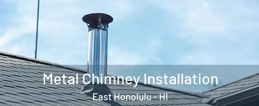  Metal Chimney Installation East Honolulu - HI