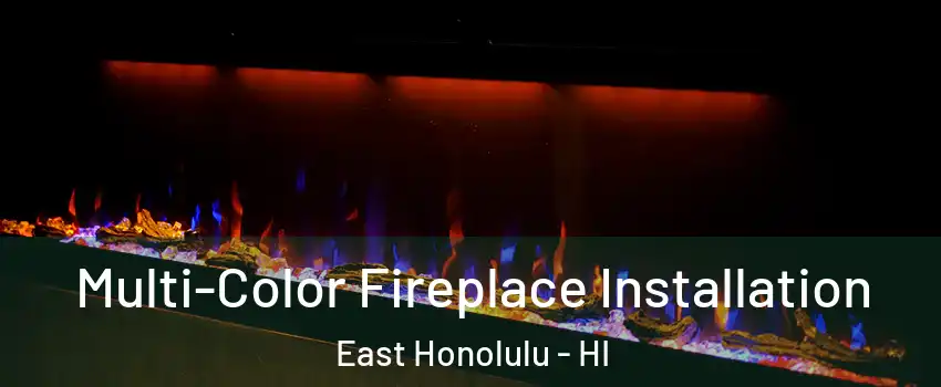  Multi-Color Fireplace Installation East Honolulu - HI