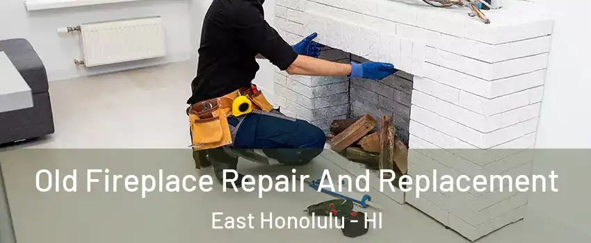  Old Fireplace Repair And Replacement East Honolulu - HI
