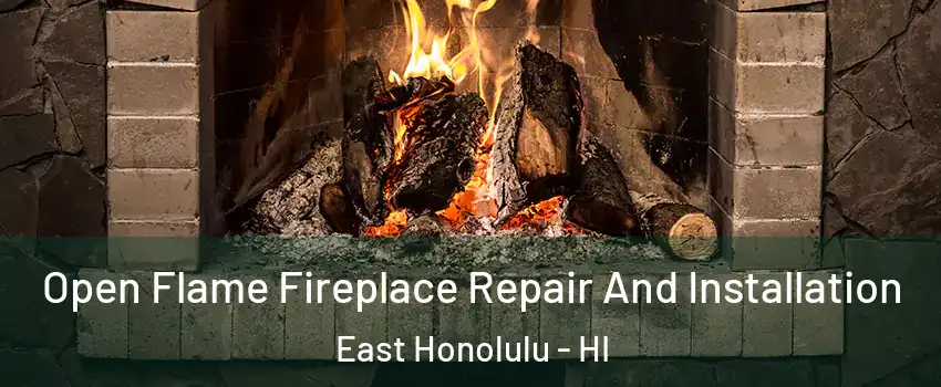  Open Flame Fireplace Repair And Installation East Honolulu - HI