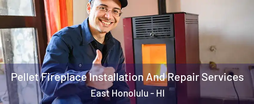  Pellet Fireplace Installation And Repair Services East Honolulu - HI