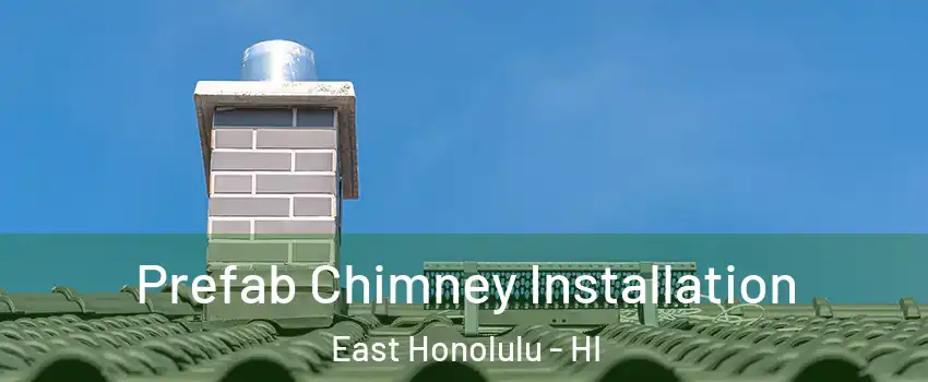  Prefab Chimney Installation East Honolulu - HI