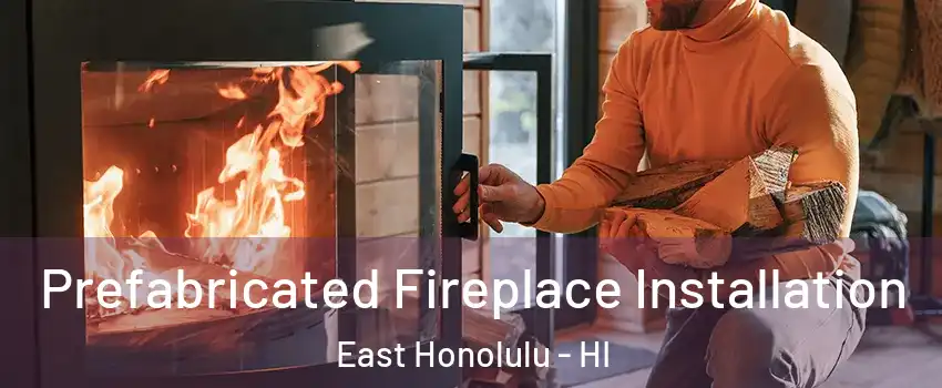  Prefabricated Fireplace Installation East Honolulu - HI