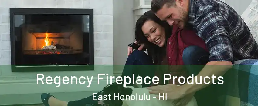  Regency Fireplace Products East Honolulu - HI