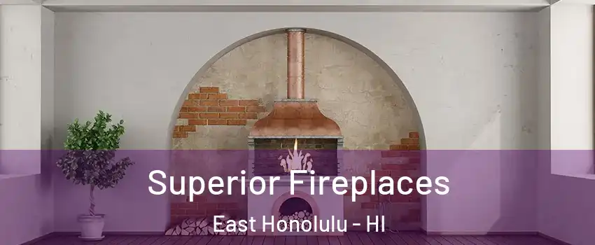  Superior Fireplaces East Honolulu - HI