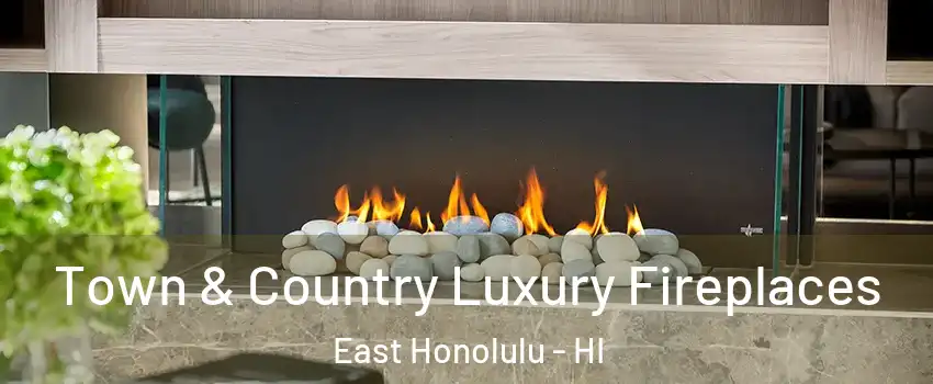  Town & Country Luxury Fireplaces East Honolulu - HI