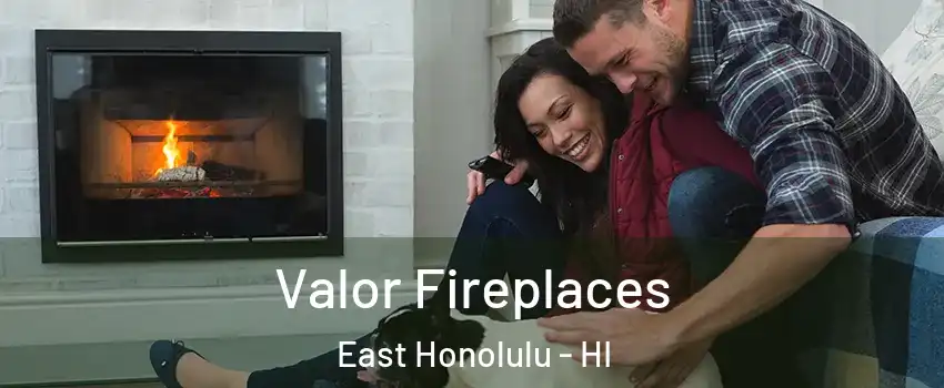  Valor Fireplaces East Honolulu - HI