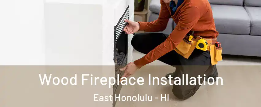  Wood Fireplace Installation East Honolulu - HI
