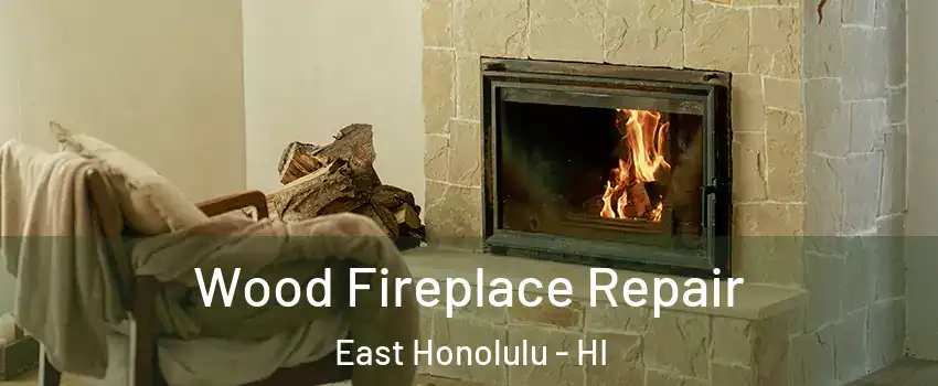  Wood Fireplace Repair East Honolulu - HI