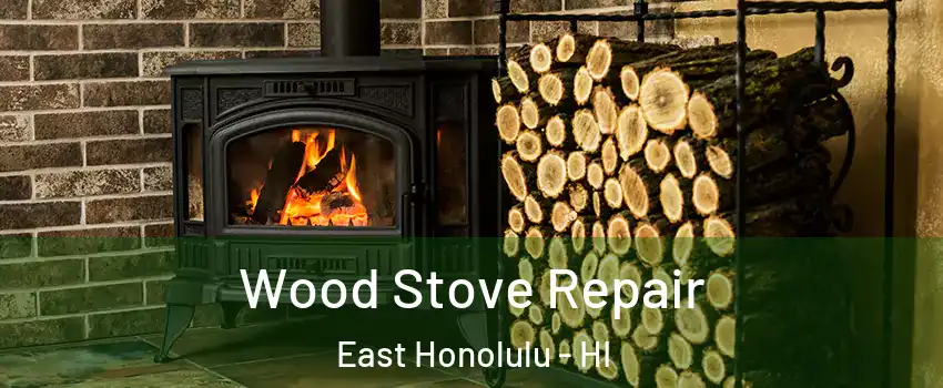  Wood Stove Repair East Honolulu - HI